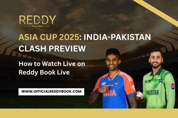 Read more about the article Asia Cup 2025: India-Pakistan Clash Preview – How to Watch Live on Reddy Book Live