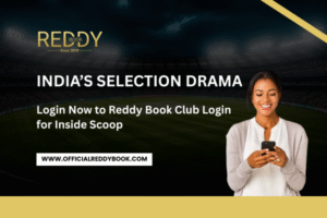 Read more about the article India’s Selection Drama — Login Now to Reddy Book Club Login for Inside Scoop
