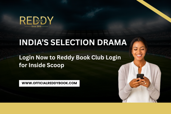 Read more about the article India’s Selection Drama — Login Now to Reddy Book Club Login for Inside Scoop