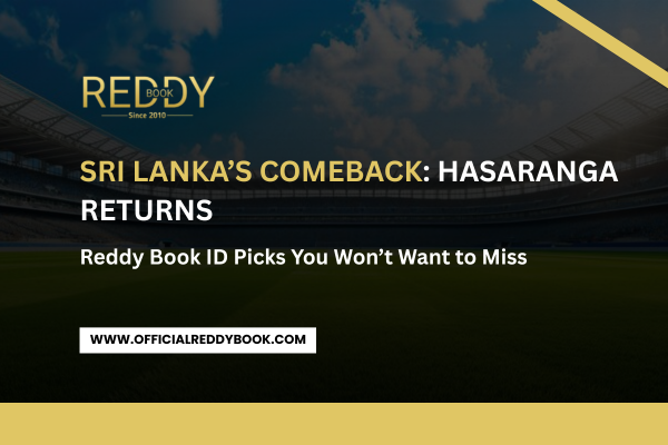 Read more about the article Sri Lanka’s Comeback: Hasaranga Returns – Reddy Book ID Picks You Won’t Want to Miss