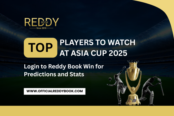 Read more about the article Top Players to Watch at Asia Cup 2025 – Login to Reddy Book Win for Predictions and Stats