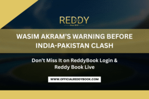 Read more about the article Wasim Akram’s Warning Before India-Pakistan Clash — Don’t Miss It on ReddyBook Login & Reddy Book Live
