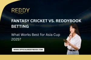 Read more about the article Fantasy Cricket vs ReddyBook Betting – What Works Best for Asia Cup 2025?
