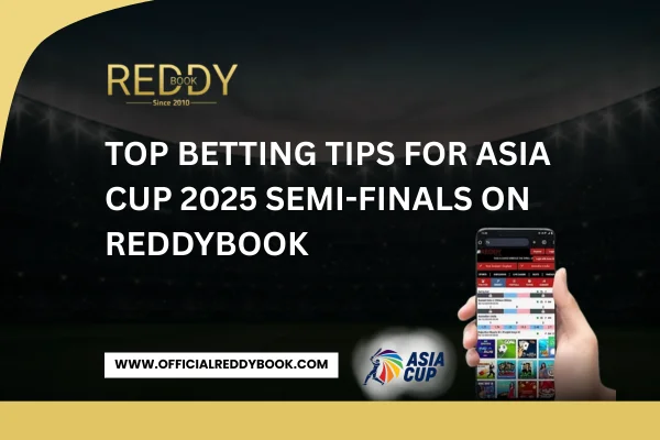 Read more about the article Top Betting Tips for Asia Cup 2025 Semi-Finals on ReddyBook