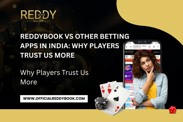 Read more about the article ReddyBook vs Other Betting Apps in India: Why Players Trust Us More